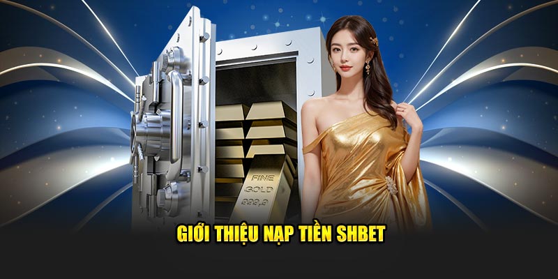 Giới thiệu nạp tiền SHBET