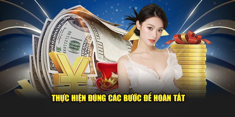 Thực hiện đúng các bước để hoàn thành nhanh chóng giao dịch